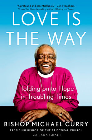 Love Is The Way, a book by Bishop Michael Curry