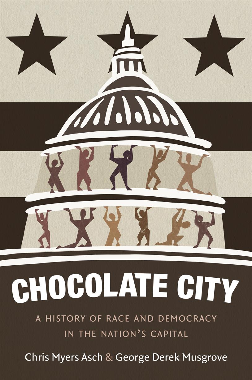 CHOCOLATE CITY: A History of Race and Democracy in the Nation's Capital