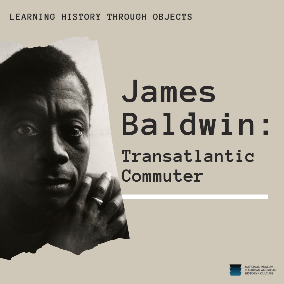 Tan background with a partial photo of Baldwin and the words "Learning History Through Objects" and "James Baldwin: Transatlantic Commuter"