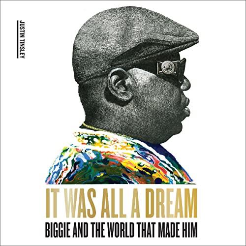 It Was All a Dream Biggie and the World That Made Him Cover Justin Tinsley.jpeg