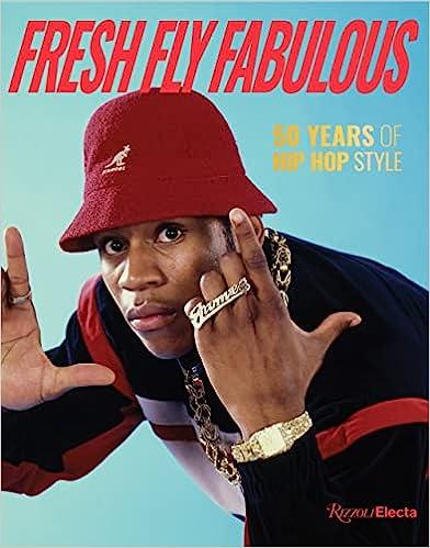 Fresh Fly Fabulous 50 Years of Hip Hop Style